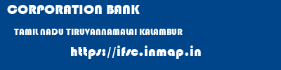 CORPORATION BANK  TAMIL NADU TIRUVANNAMALAI KALAMBUR   ifsc code